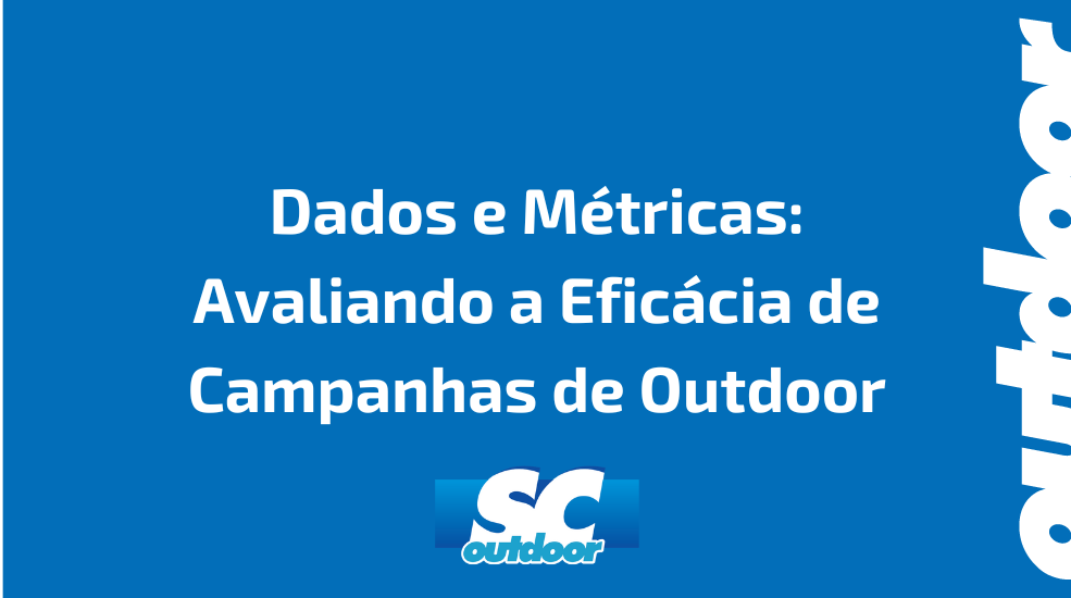 Dados e Métricas: Avaliando a Eficácia de Campanhas de Outdoor