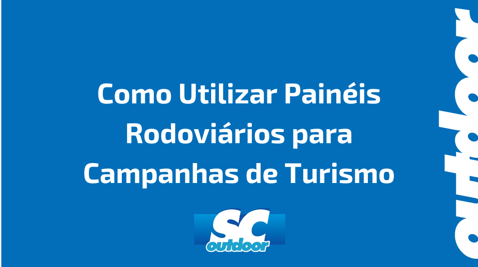 Como Utilizar Painéis Rodoviários para Campanhas de Turismo