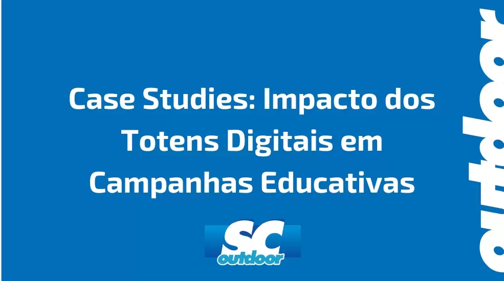 Case Studies: Impacto dos Totens Digitais em Campanhas Educativas