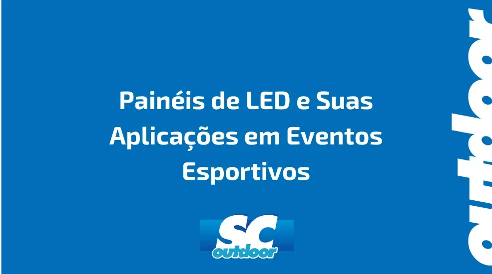 Painéis de LED e Suas Aplicações em Eventos Esportivos