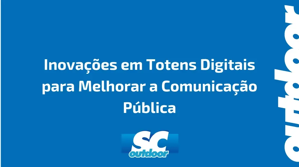 Inovações em Totens Digitais para Melhorar a Comunicação Pública