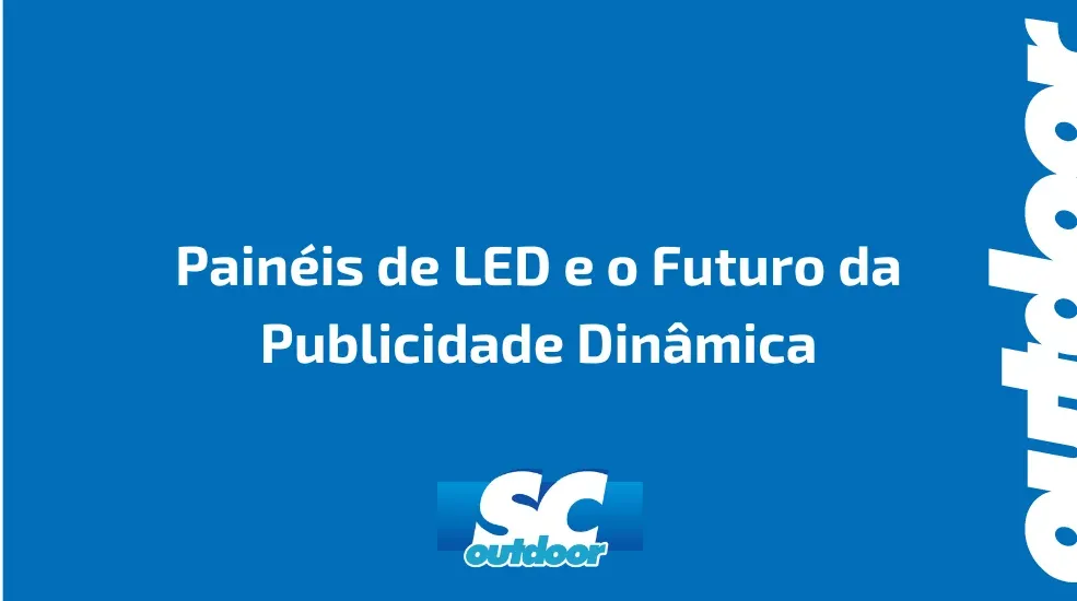 Painéis de LED e o Futuro da Publicidade Dinâmica