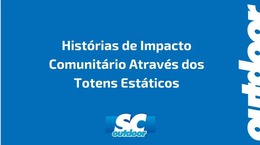 Histórias de Impacto Comunitário Através dos Totens Estáticos