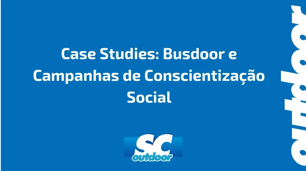 Case Studies: Busdoor e Campanhas de Conscientização Social