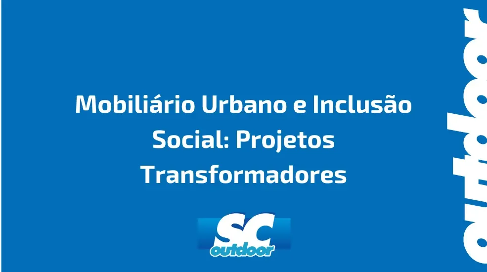 Mobiliário Urbano e Inclusão Social: Projetos Transformadores