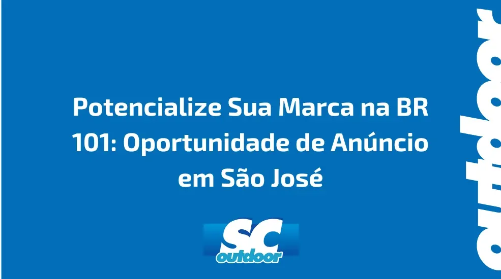 Potencialize Sua Marca na BR 101: Oportunidade de Anúncio em São José