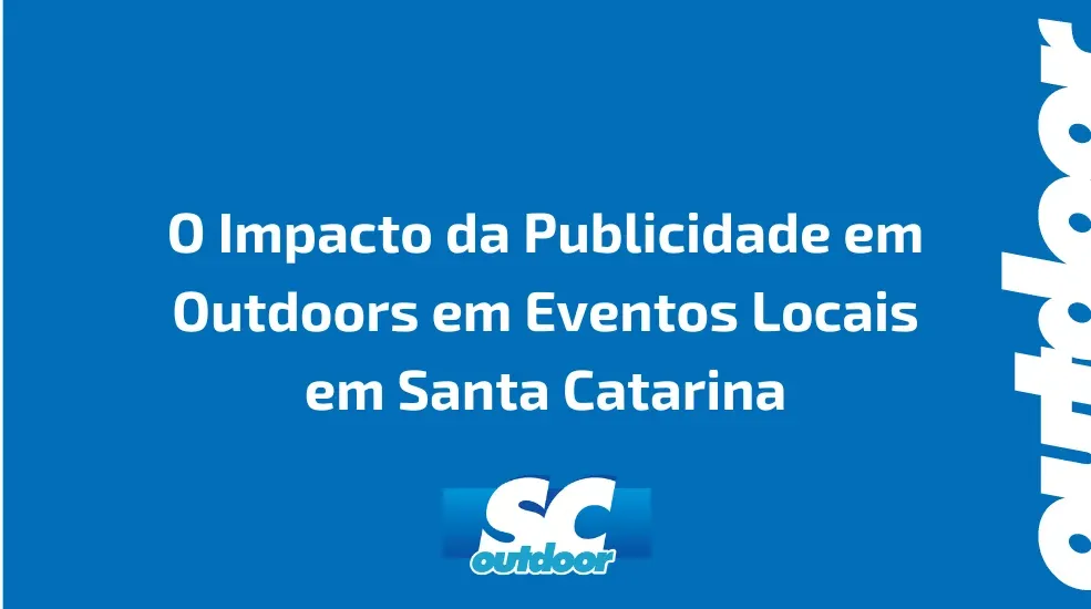 O Impacto da Publicidade em Outdoors em Eventos Locais em Santa Catarina