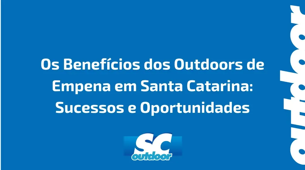 Os Benefícios dos Outdoors de Empena em Santa Catarina: Sucessos e Oportunidades