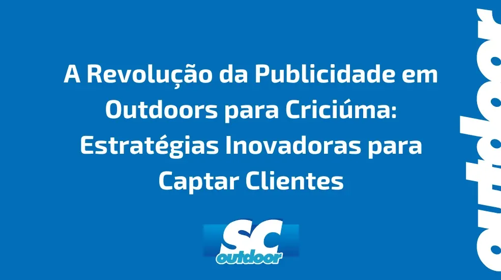 A Revolução da Publicidade em Outdoors para Oficinas Mecânicas em Criciúma: Estratégias Inovadoras para Captar Clientes