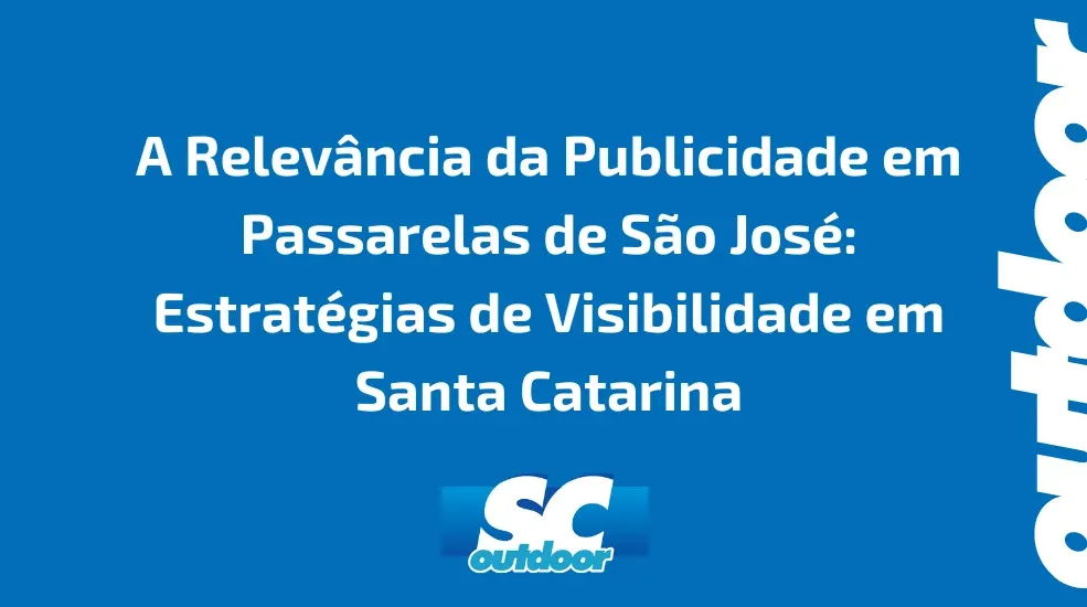 A Relevância da Publicidade em Passarelas de São José: Estratégias de Visibilidade em Santa Catarina