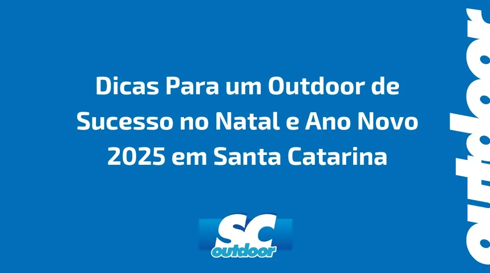 Dicas Para um Outdoor de Sucesso no Natal e Ano Novo 2025 em Santa Catarina