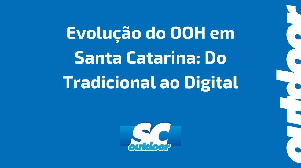 Evolução do OOH em Santa Catarina: Do Tradicional ao Digital