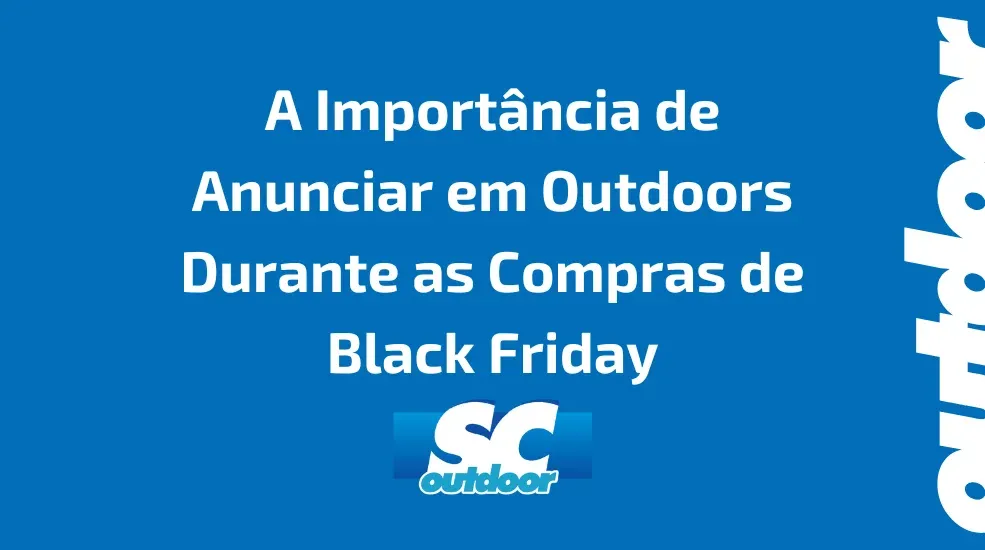 A Importância de Anunciar em Outdoors Durante as Compras de Black Friday