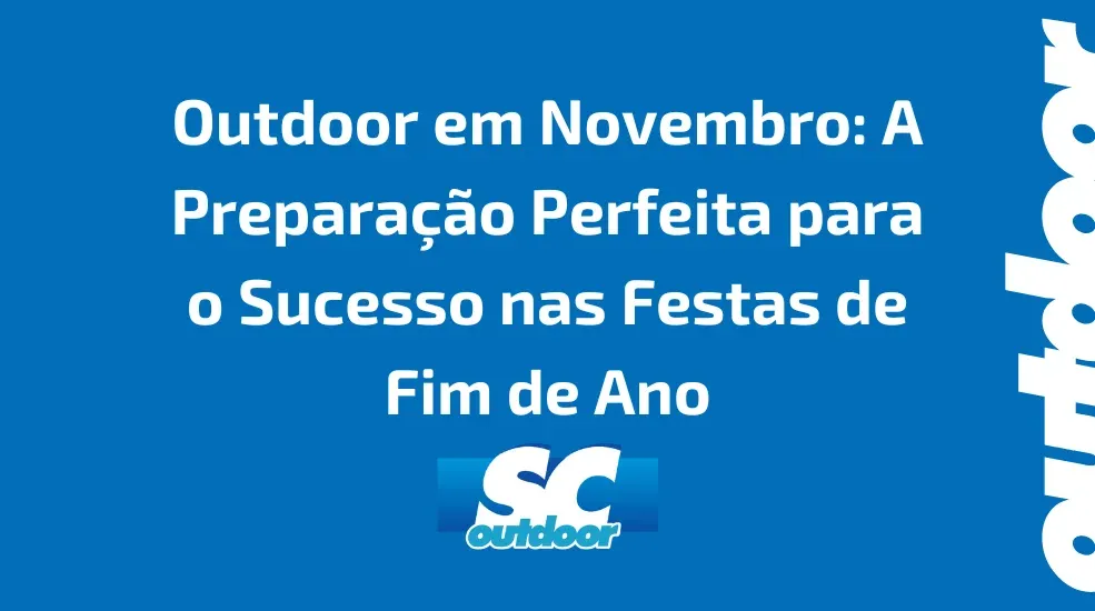 Outdoor em Novembro: A Preparação Perfeita para o Sucesso nas Festas de Fim de Ano em Santa Catarina