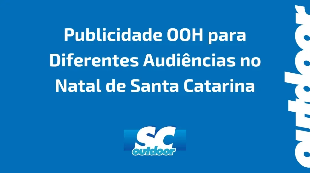 Como Personalizar Campanhas de Publicidade OOH para Diferentes Audiências no Natal de Santa Catarina