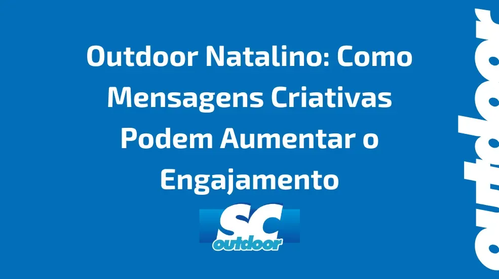 Outdoor Natalino: Como Mensagens Criativas Podem Aumentar o Engajamento em Santa Catarina