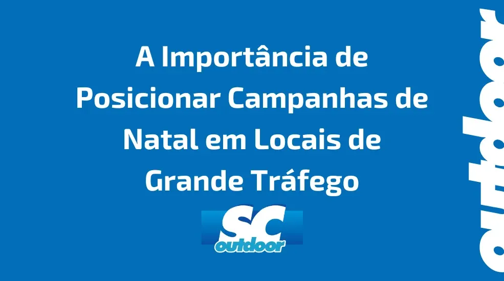 A Importância de Posicionar Campanhas de Natal em Locais de Grande Tráfego em Santa Catarina