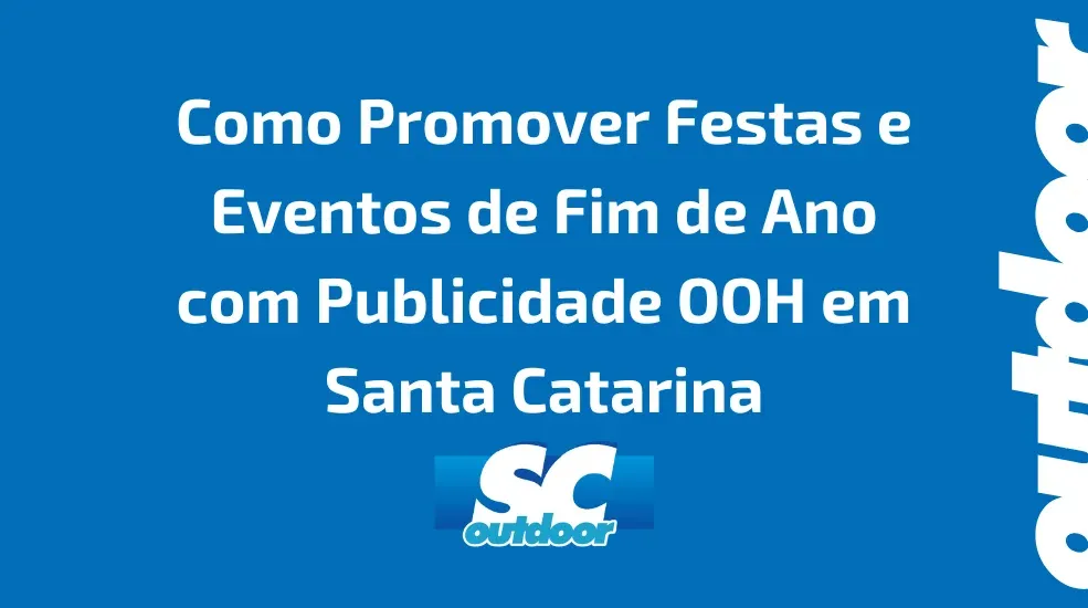 Como Promover Festas e Eventos de Fim de Ano com Publicidade OOH em Santa Catarina