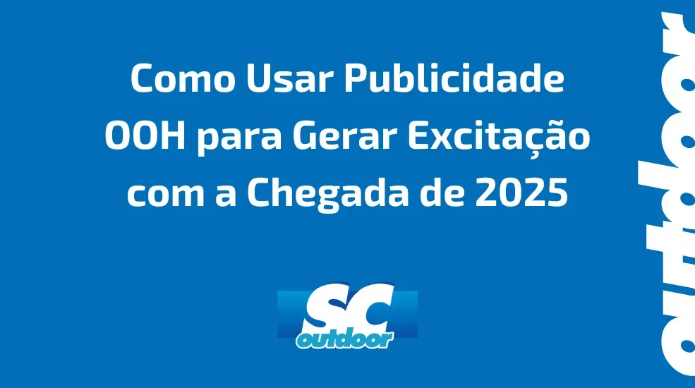 Como Usar Publicidade OOH para Gerar Excitação com a Chegada de 2025