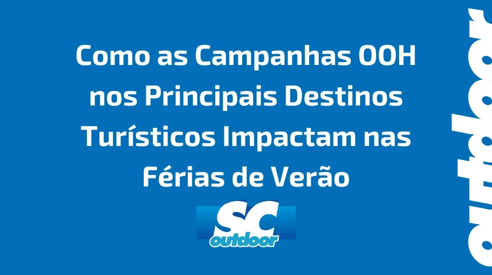 Como as Campanhas OOH nos Principais Destinos Turísticos Impactam nas Férias de Verão