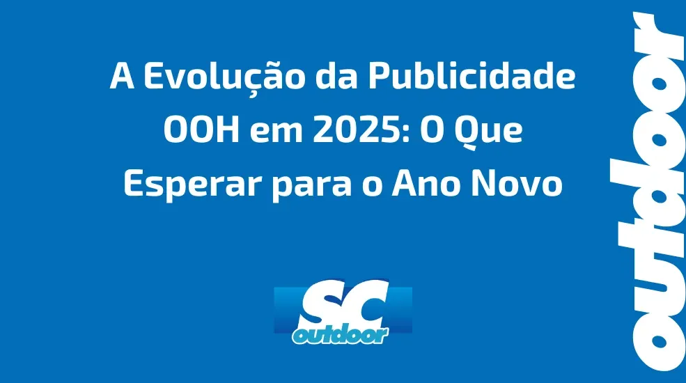 A Evolução da Publicidade OOH em 2025: O Que Esperar para o Ano Novo