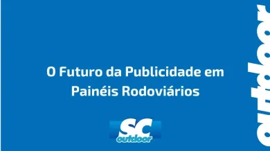 Ponto nº O Futuro da Publicidade em Painéis Rodoviários