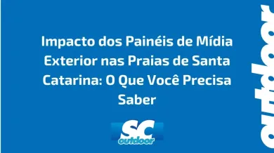 Ponto nº Impacto dos Painéis de Mídia Exterior nas Praias de Santa Catarina: O Que Você Precisa Saber