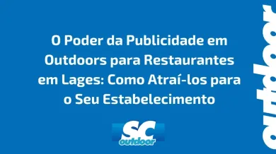 Ponto nº O Poder da Publicidade em Outdoors para Restaurantes em Lages: Como Atraí-los para o Seu Estabelecimento