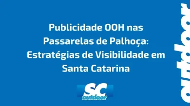 Ponto nº Publicidade OOH nas Passarelas de Palhoça: Estratégias de Visibilidade em Santa Catarina