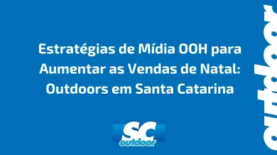 Ponto nº Estratégias de Mídia OOH para Aumentar as Vendas de Natal: Outdoors em Santa Catarina