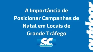 Ponto nº A Importância de Posicionar Campanhas de Natal em Locais de Grande Tráfego em Santa Catarina