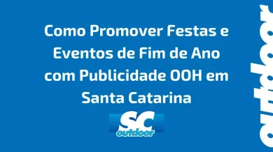 Ponto nº Como Promover Festas e Eventos de Fim de Ano com Publicidade OOH em Santa Catarina