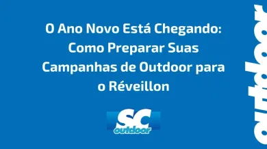 Ponto nº O Ano Novo Está Chegando: Como Preparar Suas Campanhas de Outdoor para o Réveillon