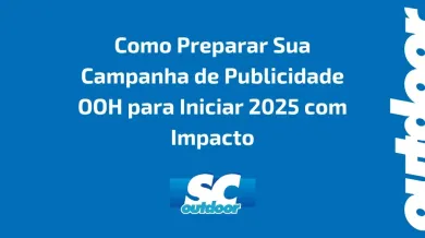 Ponto nº Como Preparar Sua Campanha de Publicidade OOH para Iniciar 2025 com Impacto