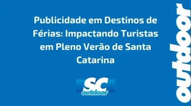 Ponto nº Publicidade em Destinos de Férias: Impactando Turistas em Pleno Verão de Santa Catarina