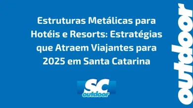 Ponto nº Estruturas Metálicas para Hotéis e Resorts: Estratégias que Atraem Viajantes para 2025 em Santa Catarina