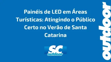 Ponto nº Painéis de LED em Áreas Turísticas: Atingindo o Público Certo no Verão de Santa Catarina