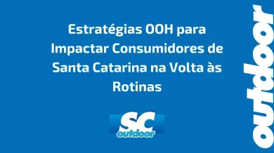 Ponto nº Estratégias OOH para Impactar Consumidores de Santa Catarina na Volta às Rotinas